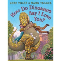 How do Dinosaurs Say I Love You? - Jane Yolen How do Dinosaurs Say I Love You? - Jane Yolen
