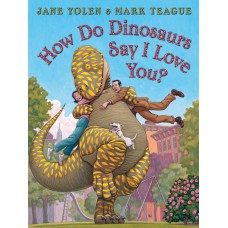 How do Dinosaurs Say I Love You? - Jane Yolen